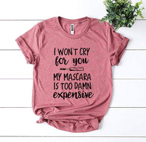 I Won’t Cry For You T-shirt