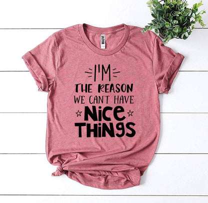 I’m The Reason We Can’t Have Nice Things T-shirt