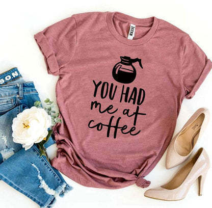 You Had Me At Coffee T-shirt